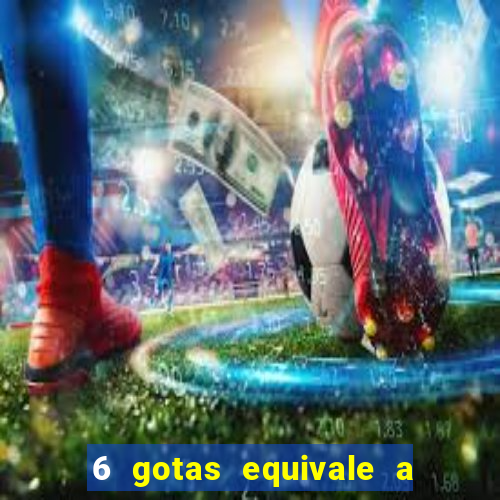 6 gotas equivale a quantos ml